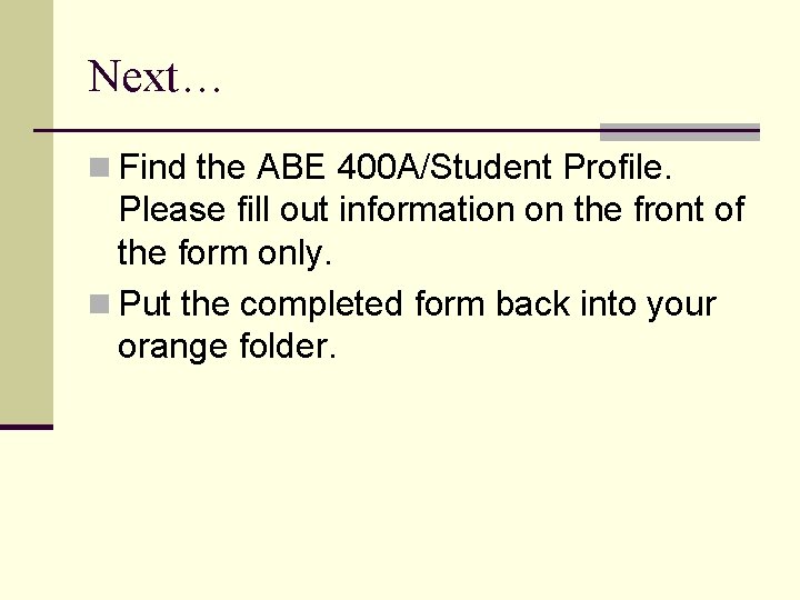 Next… n Find the ABE 400 A/Student Profile. Please fill out information on the