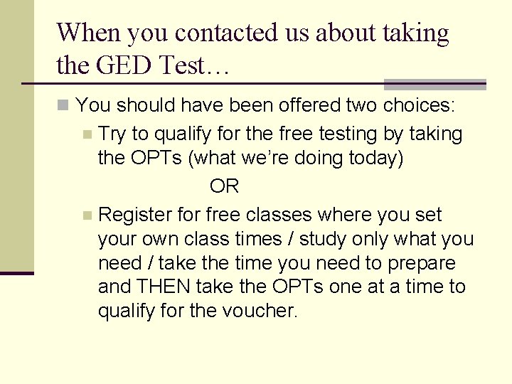 When you contacted us about taking the GED Test… n You should have been