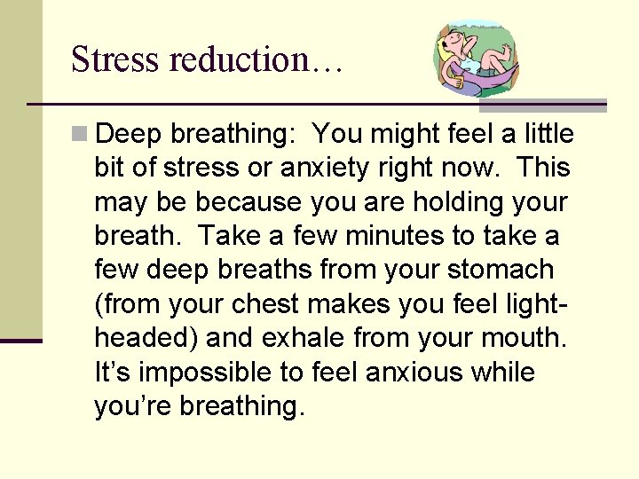 Stress reduction… n Deep breathing: You might feel a little bit of stress or