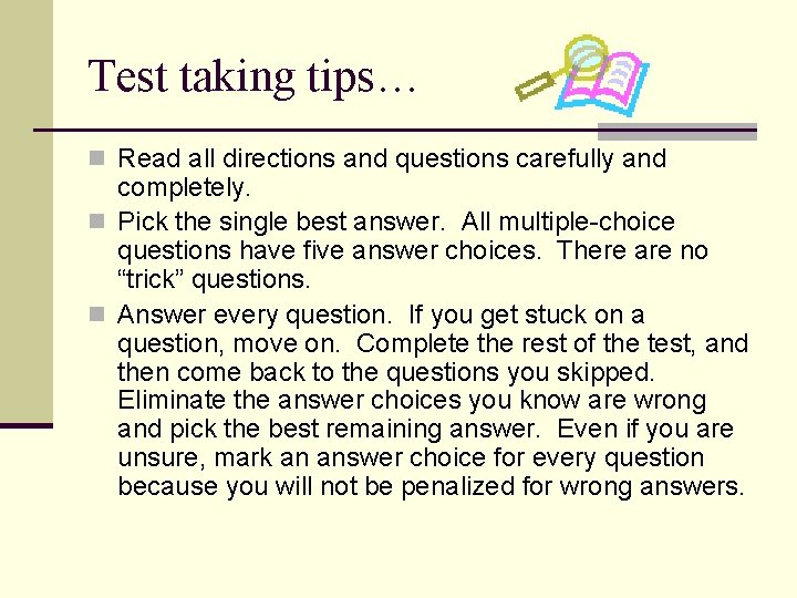 Test taking tips… n Read all directions and questions carefully and completely. n Pick