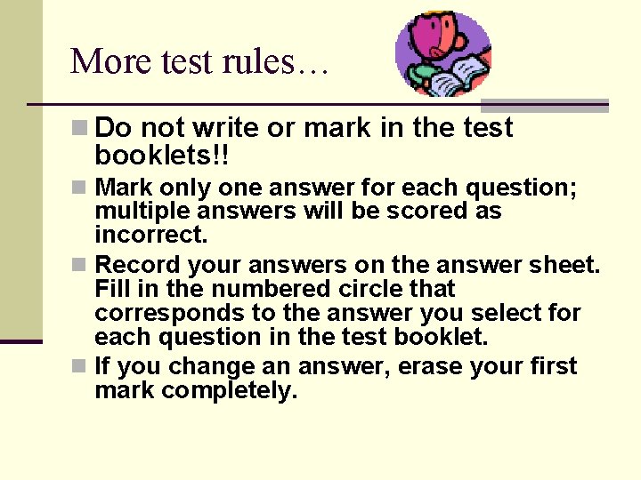 More test rules… n Do not write or mark in the test booklets!! n