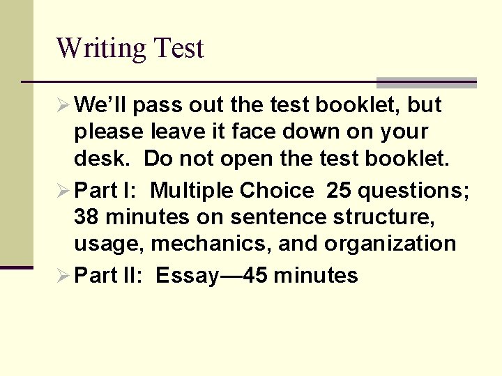 Writing Test Ø We’ll pass out the test booklet, but please leave it face