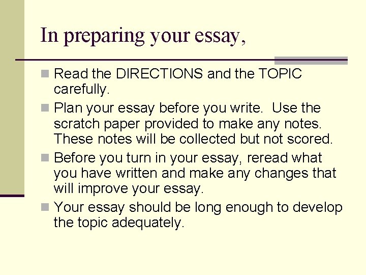 In preparing your essay, n Read the DIRECTIONS and the TOPIC carefully. n Plan