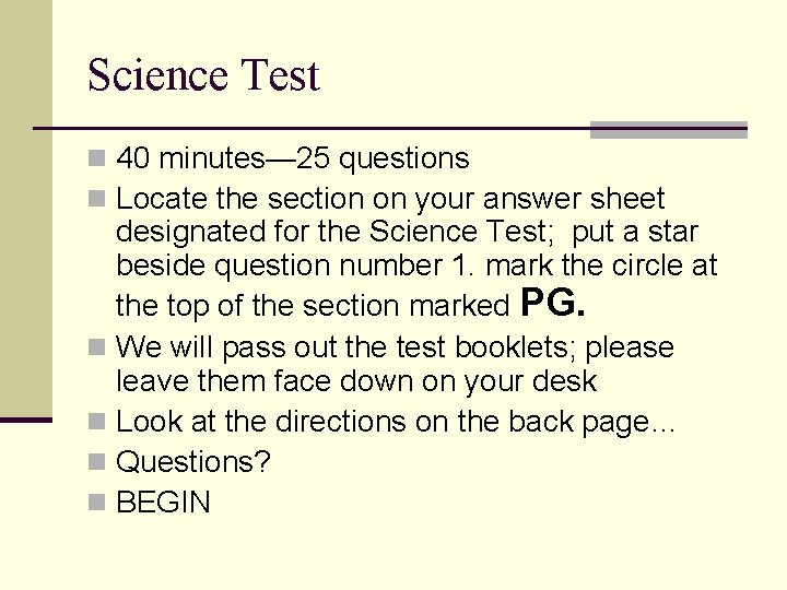 Science Test n 40 minutes— 25 questions n Locate the section on your answer