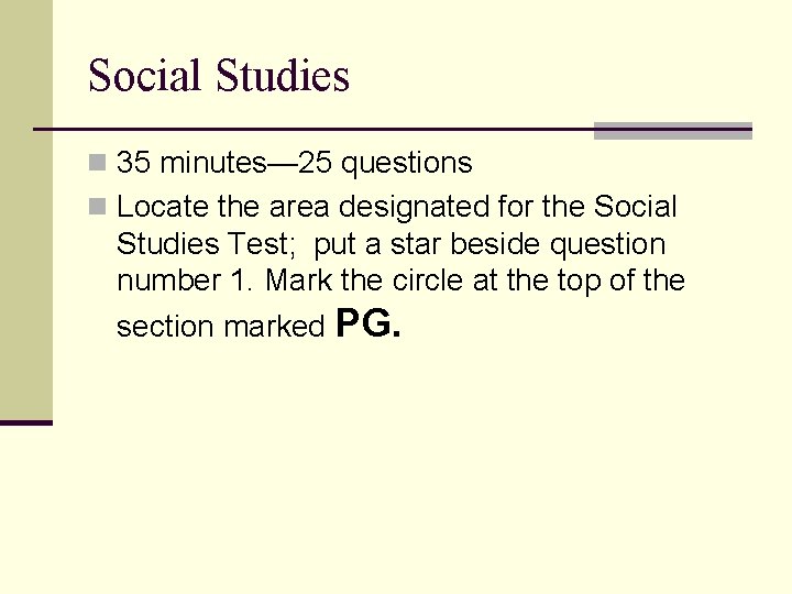 Social Studies n 35 minutes— 25 questions n Locate the area designated for the