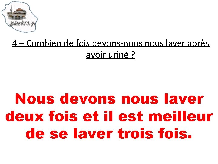 4 – Combien de fois devons-nous laver après avoir uriné ? Nous devons nous