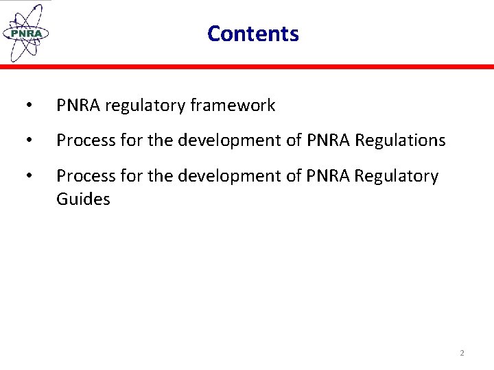 Contents • PNRA regulatory framework • Process for the development of PNRA Regulations •