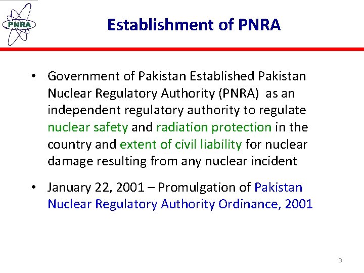 Establishment of PNRA • Government of Pakistan Established Pakistan Nuclear Regulatory Authority (PNRA) as