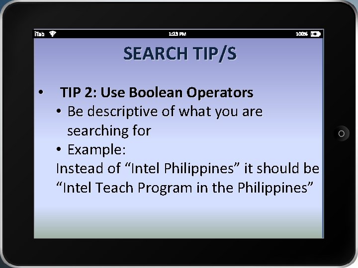 SEARCH TIP/S • TIP 2: Use Boolean Operators • Be descriptive of what you
