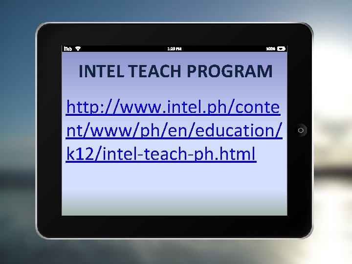 INTEL TEACH PROGRAM http: //www. intel. ph/conte nt/www/ph/en/education/ k 12/intel-teach-ph. html 