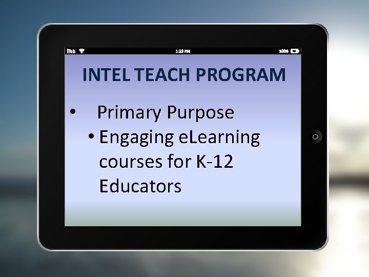INTEL TEACH PROGRAM • Primary Purpose • Engaging e. Learning courses for K-12 Educators