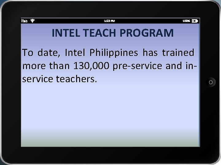 INTEL TEACH PROGRAM To date, Intel Philippines has trained more than 130, 000 pre-service