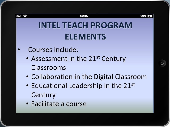 INTEL TEACH PROGRAM ELEMENTS • Courses include: • Assessment in the 21 st Century