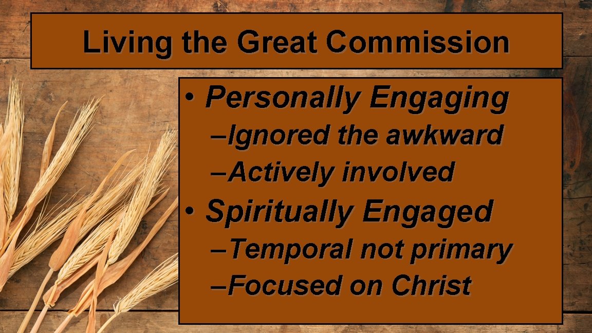 Living the Great Commission • Personally Engaging – Ignored the awkward – Actively involved