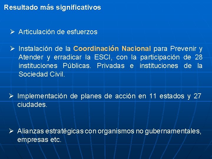 Resultado más significativos Ø Articulación de esfuerzos Ø Instalación de la Coordinación Nacional para