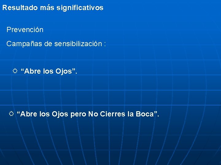 Resultado más significativos Prevención Campañas de sensibilización : R “Abre los Ojos”. R “Abre