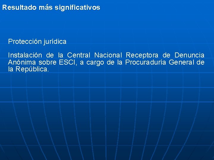 Resultado más significativos Protección jurídica Instalación de la Central Nacional Receptora de Denuncia Anónima