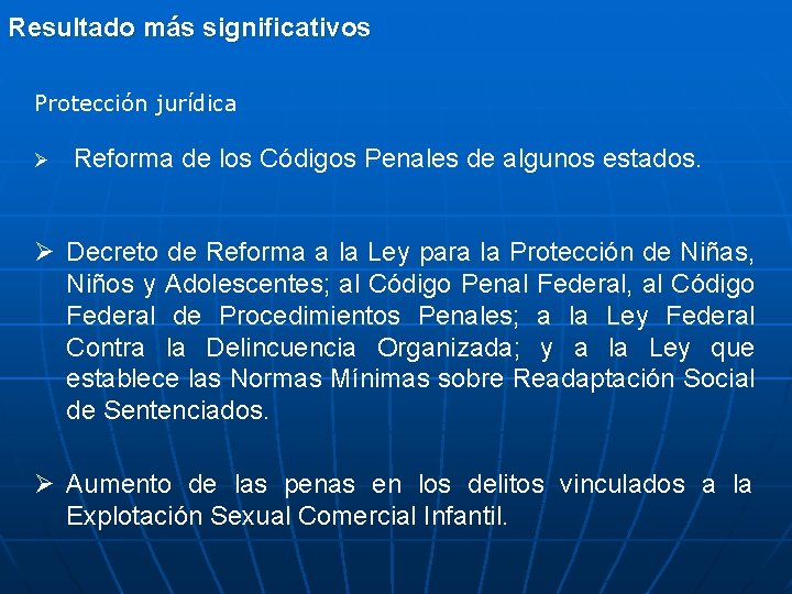 Resultado más significativos Protección jurídica Ø Reforma de los Códigos Penales de algunos estados.