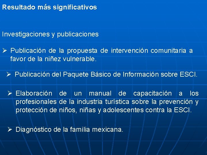 Resultado más significativos Investigaciones y publicaciones Ø Publicación de la propuesta de intervención comunitaria