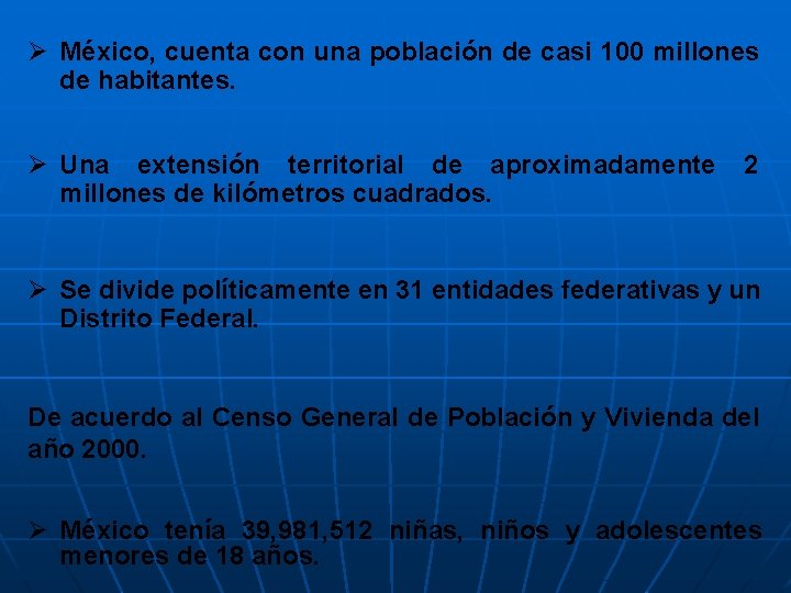 Ø México, cuenta con una población de casi 100 millones de habitantes. Ø Una