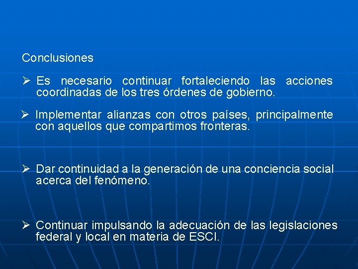 Conclusiones Ø Es necesario continuar fortaleciendo las acciones coordinadas de los tres órdenes de