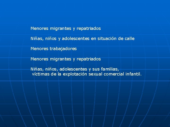 Menores migrantes y repatriados Niñas, niños y adolescentes en situación de calle Menores trabajadores