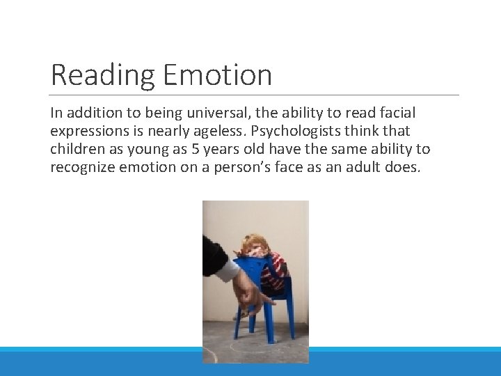 Reading Emotion In addition to being universal, the ability to read facial expressions is