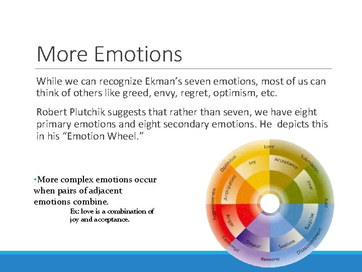 More Emotions While we can recognize Ekman’s seven emotions, most of us can think