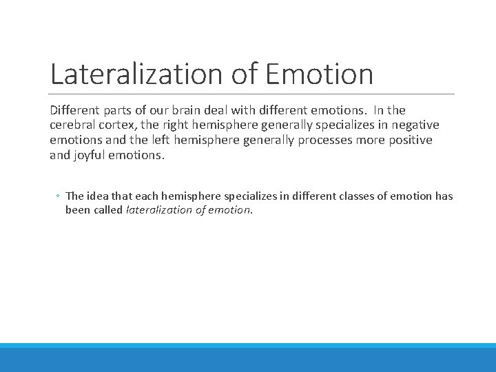 Lateralization of Emotion Different parts of our brain deal with different emotions. In the