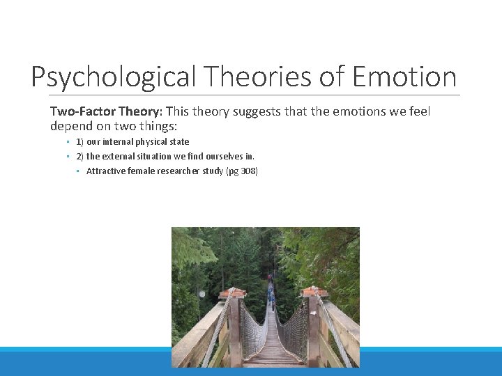Psychological Theories of Emotion Two-Factor Theory: This theory suggests that the emotions we feel