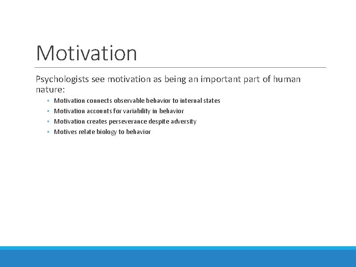 Motivation Psychologists see motivation as being an important part of human nature: ◦ ◦
