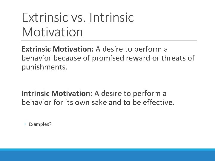 Extrinsic vs. Intrinsic Motivation Extrinsic Motivation: A desire to perform a behavior because of