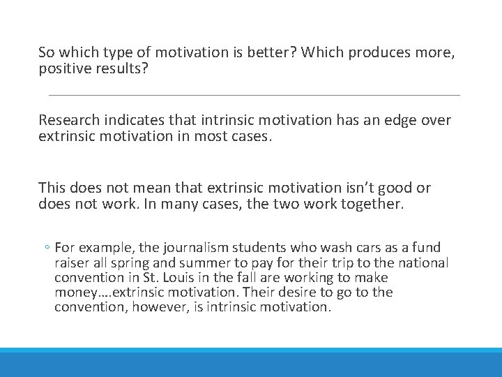 So which type of motivation is better? Which produces more, positive results? Research indicates