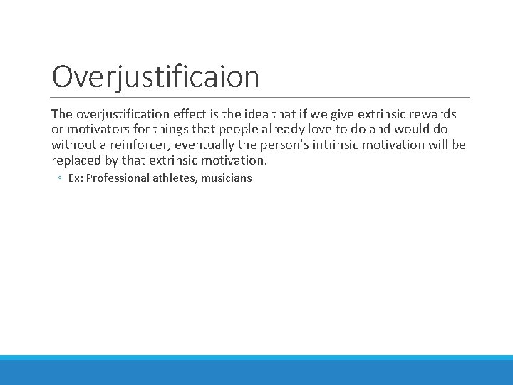 Overjustificaion The overjustification effect is the idea that if we give extrinsic rewards or