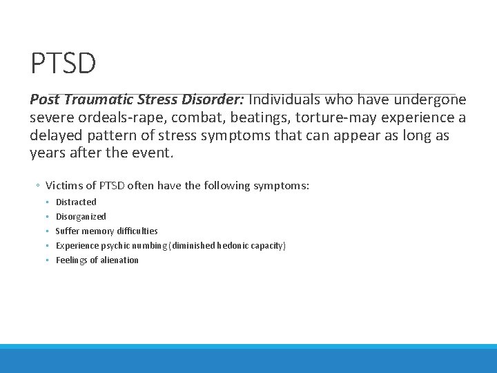 PTSD Post Traumatic Stress Disorder: Individuals who have undergone severe ordeals-rape, combat, beatings, torture-may