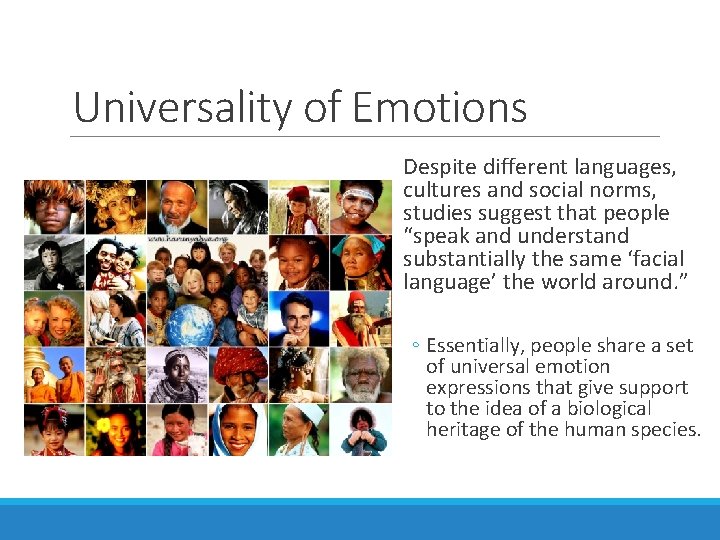 Universality of Emotions Despite different languages, cultures and social norms, studies suggest that people