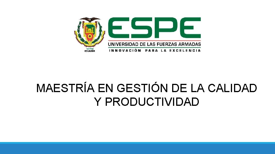 MAESTRÍA EN GESTIÓN DE LA CALIDAD Y PRODUCTIVIDAD 