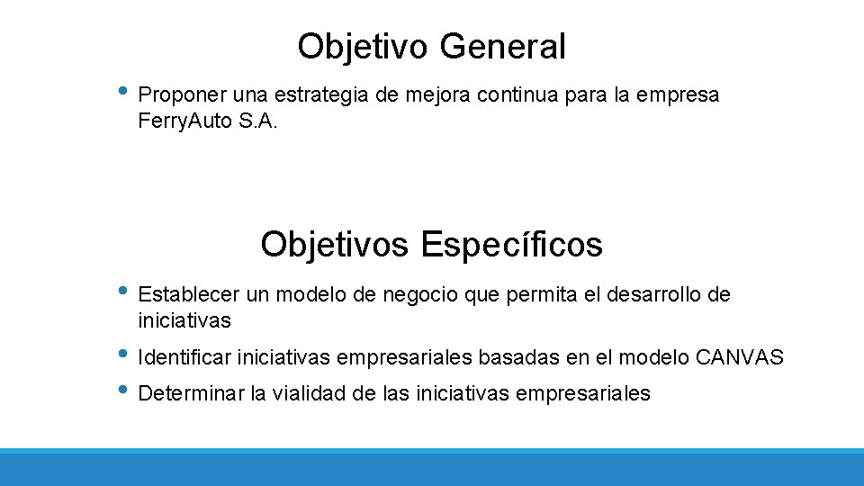 Objetivo General • Proponer una estrategia de mejora continua para la empresa Ferry. Auto