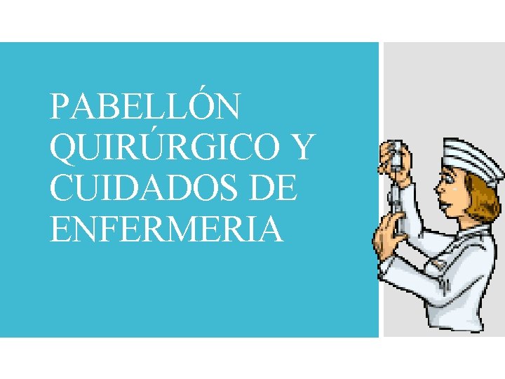 PABELLÓN QUIRÚRGICO Y CUIDADOS DE ENFERMERIA 