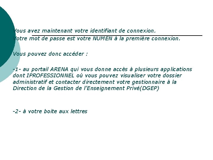 Vous avez maintenant votre identifiant de connexion. Votre mot de passe est votre NUMEN