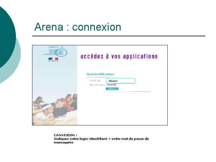 Arena : connexion edupont CONNEXION : Indiquez votre login-identifiant + votre mot de passe