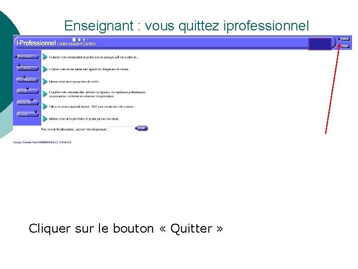 Enseignant : vous quittez iprofessionnel Cliquer sur le bouton « Quitter » 