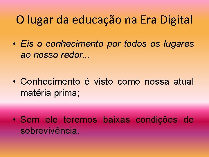 O lugar da educação na Era Digital • Eis o conhecimento por todos os