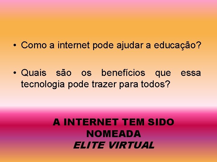  • Como a internet pode ajudar a educação? • Quais são os benefícios