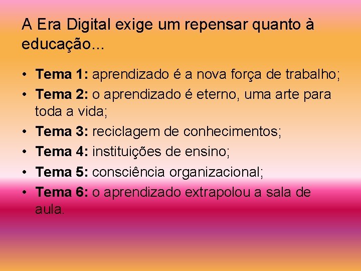 A Era Digital exige um repensar quanto à educação. . . • Tema 1: