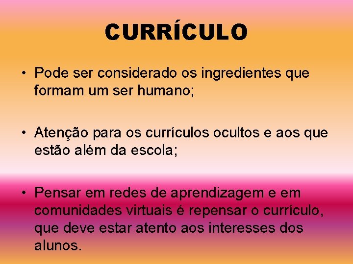 CURRÍCULO • Pode ser considerado os ingredientes que formam um ser humano; • Atenção