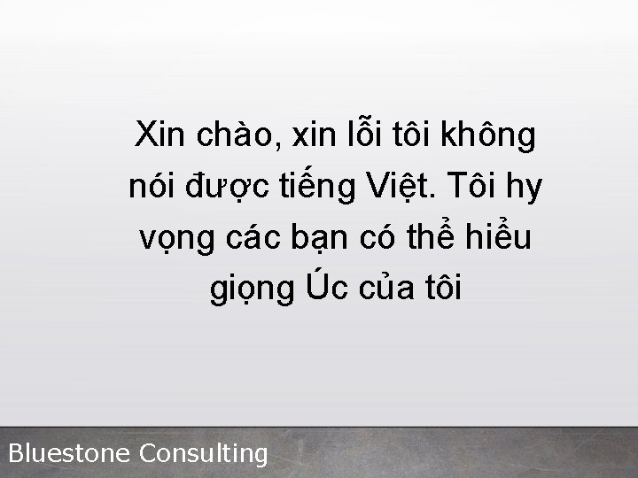 Xin chào, xin lỗi tôi không nói được tiếng Việt. Tôi hy vọng các