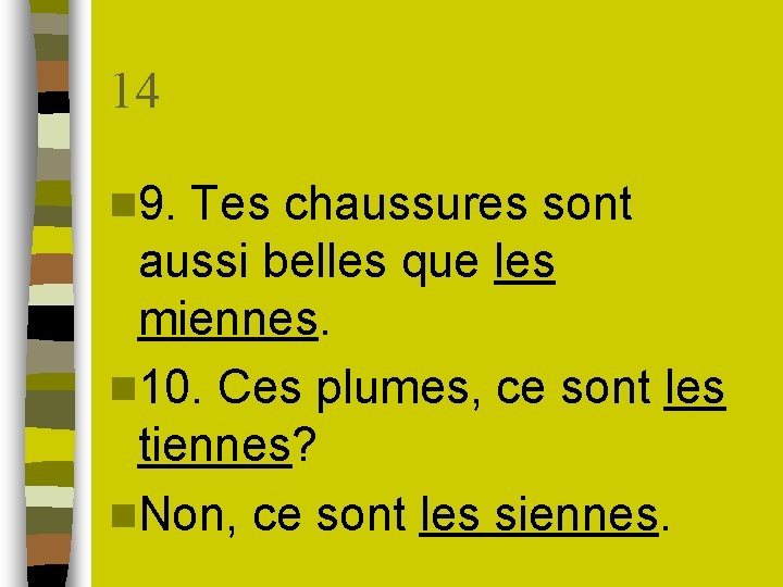 14 n 9. Tes chaussures sont aussi belles que les miennes. n 10. Ces