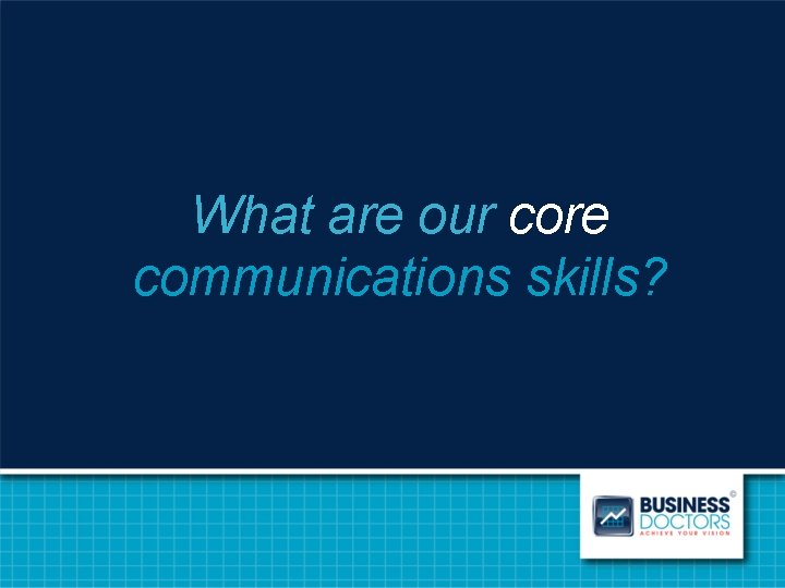 What are our core communications skills? 