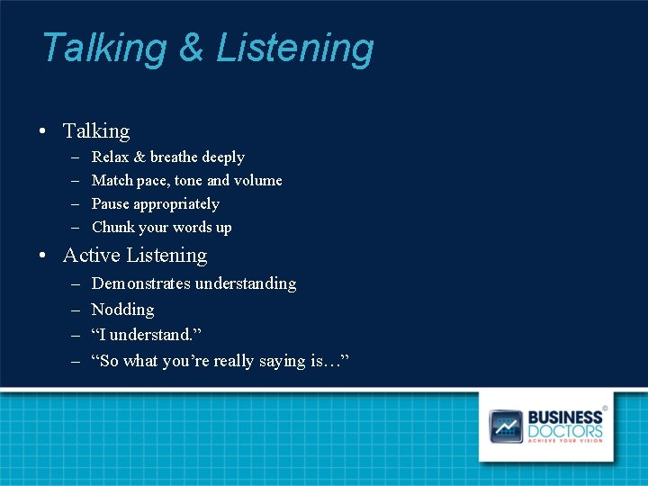 Talking & Listening • Talking – – Relax & breathe deeply Match pace, tone